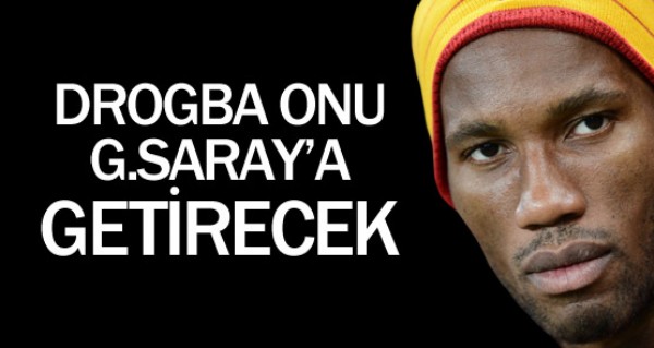 Drogba onu Galatasaray'a getirecek