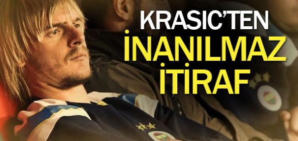 Krasic'ten ok eden itiraflar