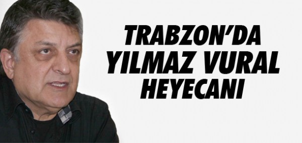 Trabzon'da Ylmaz Vural heyecan