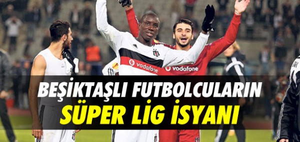 Beiktal futbolcularn Sper Lig isyan