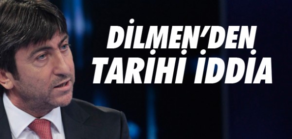 Rdvan Dilmen'den tarihi iddia