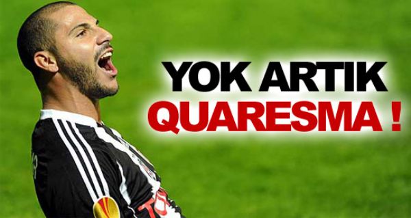 Yok artk Quaresma !