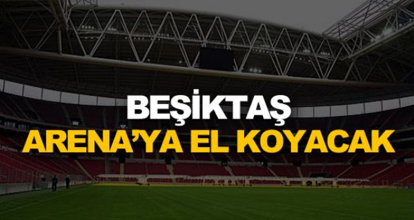 Kartal Arena'ya el koyacak