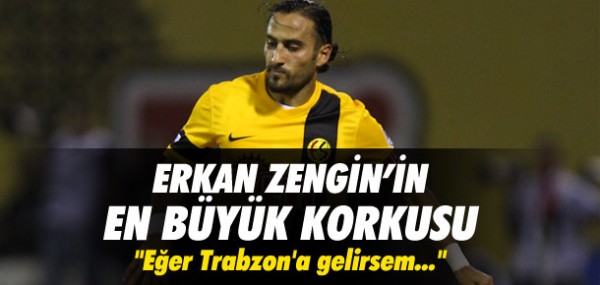 Erkan Zengin'in en byk korkusu