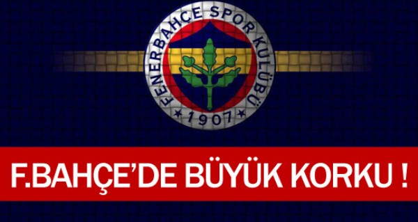 Fenerbahe'de byk korku !