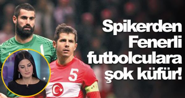 Spikerden Fenerli futbolculara ok kfr!