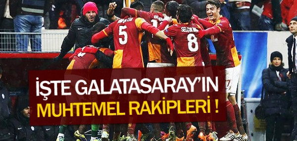 Galatasaray'n muhtemel rakipleri