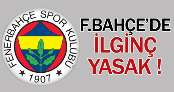 Fenerbahe'den ilgin yasak